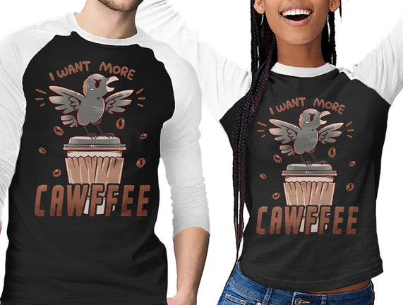 I Want More Cawfee