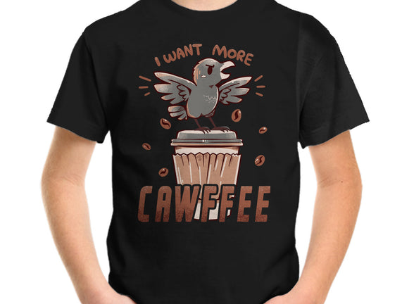 I Want More Cawfee