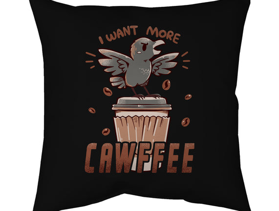 I Want More Cawfee