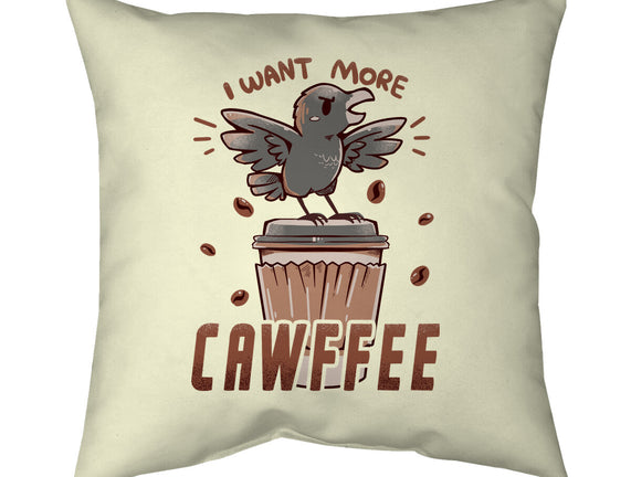 I Want More Cawfee