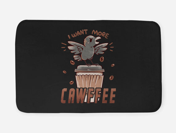 I Want More Cawfee