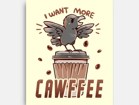 I Want More Cawfee