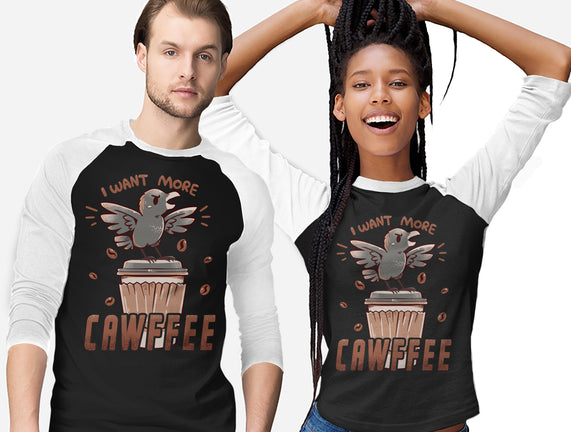 I Want More Cawfee