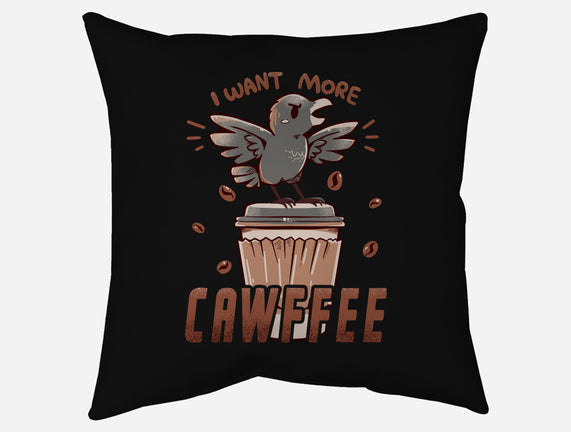 I Want More Cawfee