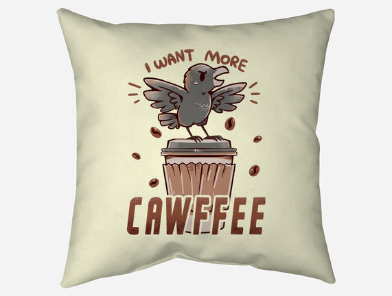 I Want More Cawfee