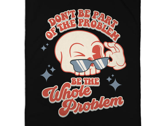 Don't Be Part Of The Problem