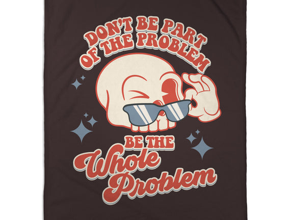 Don't Be Part Of The Problem