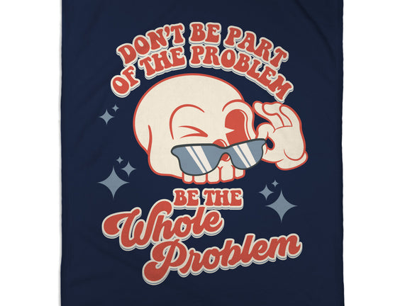 Don't Be Part Of The Problem