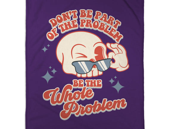 Don't Be Part Of The Problem