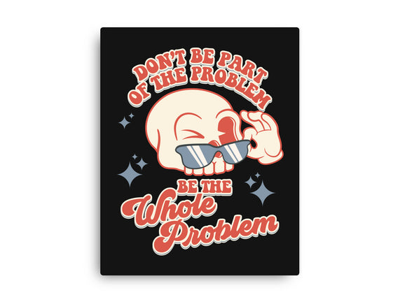 Don't Be Part Of The Problem