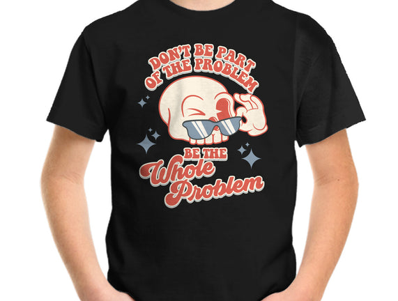 Don't Be Part Of The Problem
