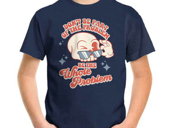 Don't Be Part Of The Problem