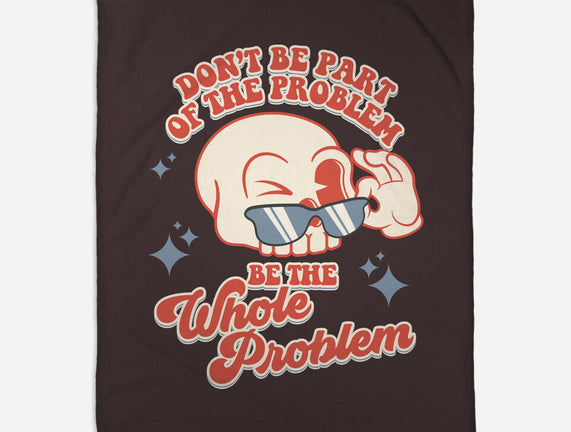 Don't Be Part Of The Problem