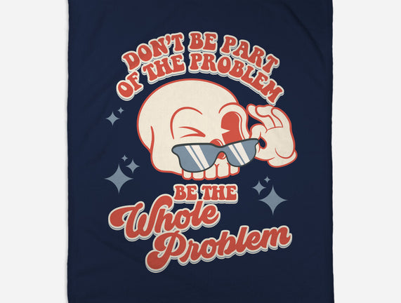 Don't Be Part Of The Problem