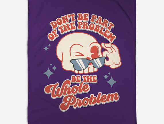 Don't Be Part Of The Problem