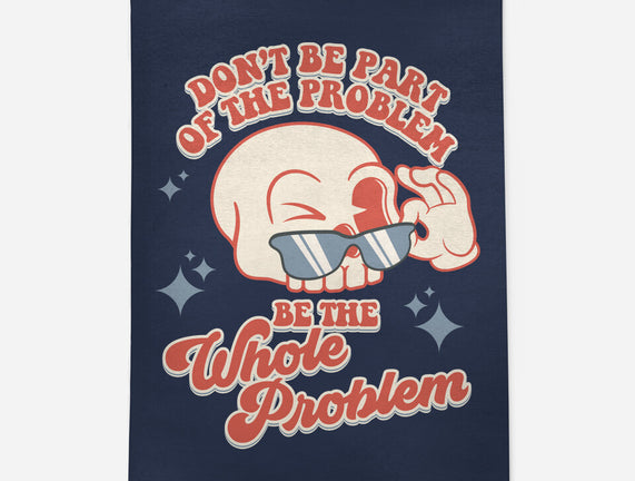 Don't Be Part Of The Problem