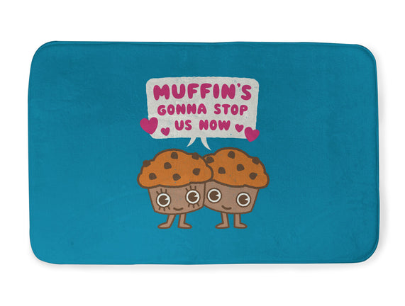 Muffin's Gonna Stop Us