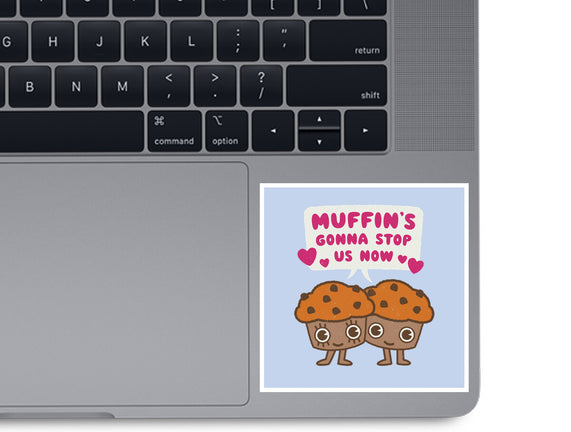 Muffin's Gonna Stop Us