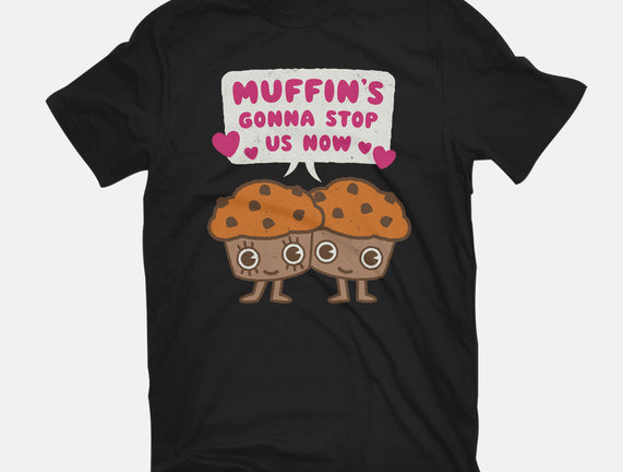 Muffin's Gonna Stop Us