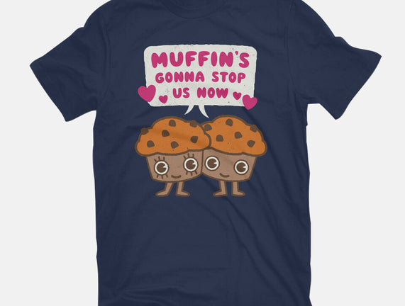 Muffin's Gonna Stop Us