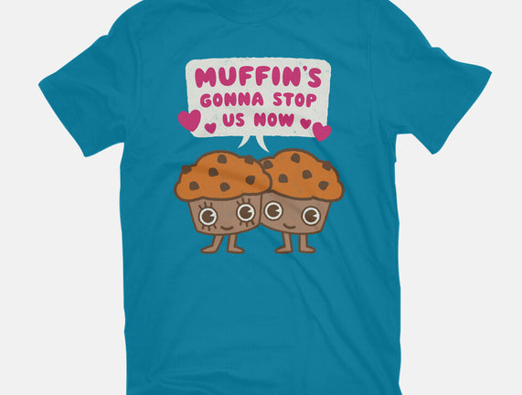 Muffin's Gonna Stop Us