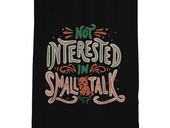 Not Interested In Small Talk