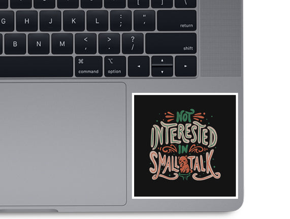 Not Interested In Small Talk