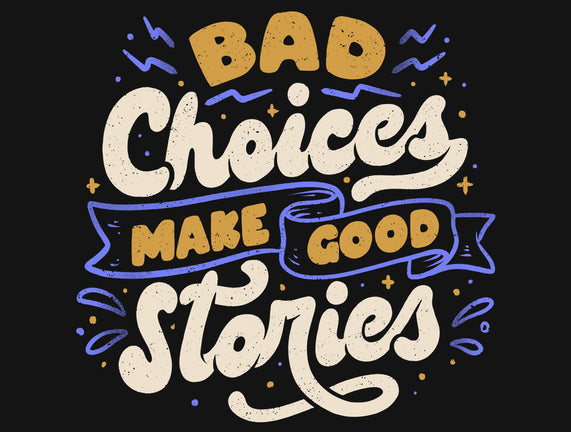 Bad Choices Make Good Stories