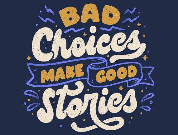 Bad Choices Make Good Stories