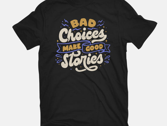 Bad Choices Make Good Stories