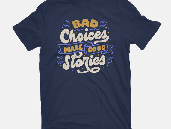 Bad Choices Make Good Stories