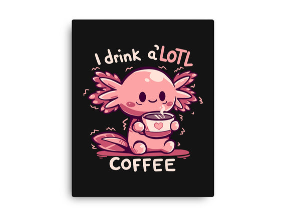 I Drink Alotl Coffee