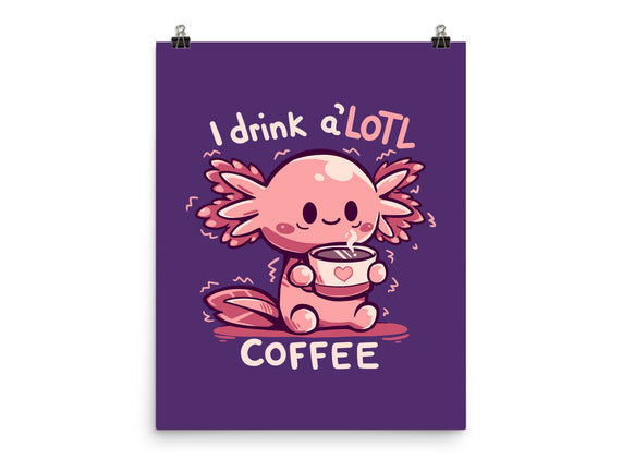 I Drink Alotl Coffee