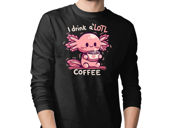 I Drink Alotl Coffee