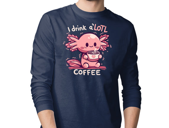 I Drink Alotl Coffee