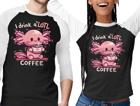 I Drink Alotl Coffee
