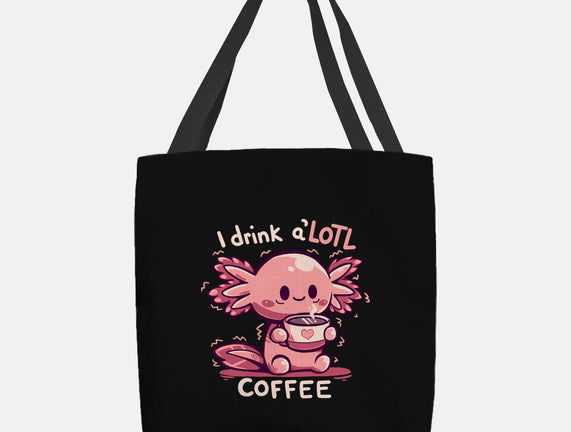 I Drink Alotl Coffee