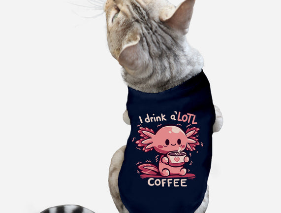 I Drink Alotl Coffee