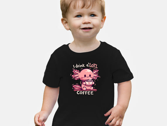 I Drink Alotl Coffee