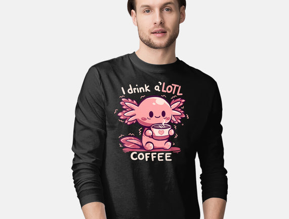 I Drink Alotl Coffee