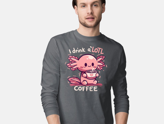 I Drink Alotl Coffee