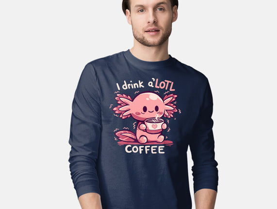I Drink Alotl Coffee