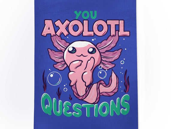 You Axolotl Questions