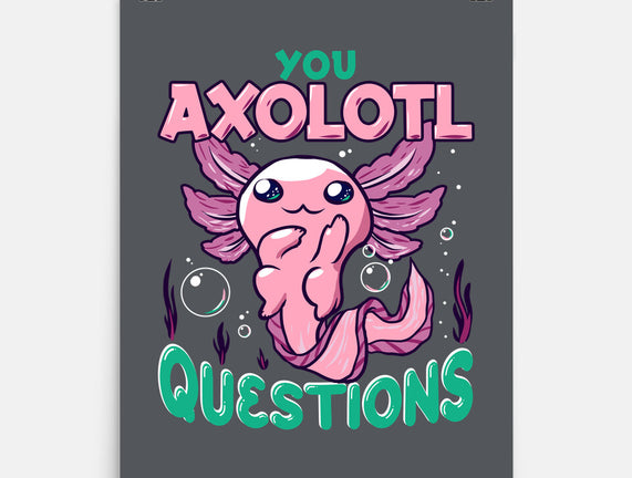 You Axolotl Questions