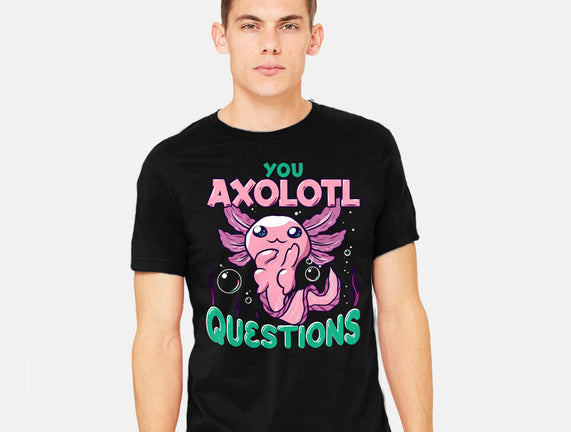 You Axolotl Questions