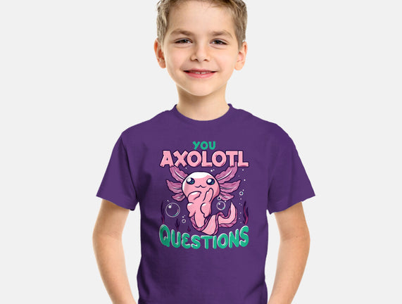 You Axolotl Questions