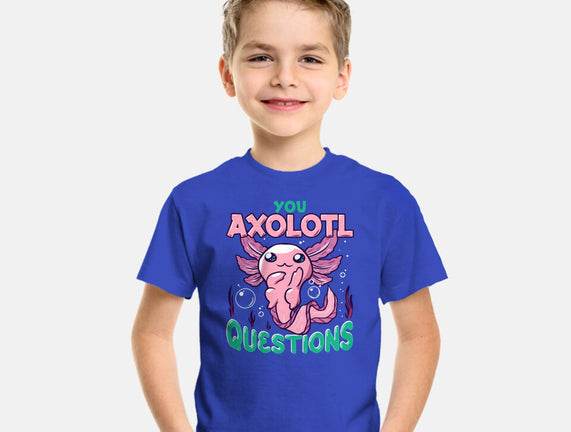 You Axolotl Questions