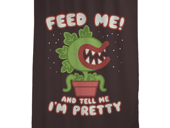 Feed Me! And Tell Me I'm Pretty