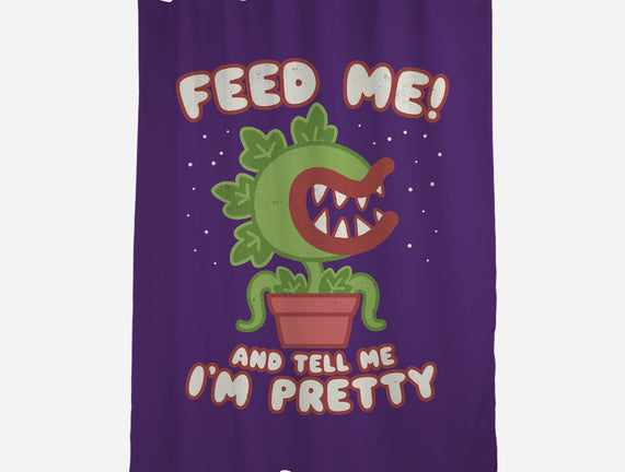 Feed Me! And Tell Me I'm Pretty