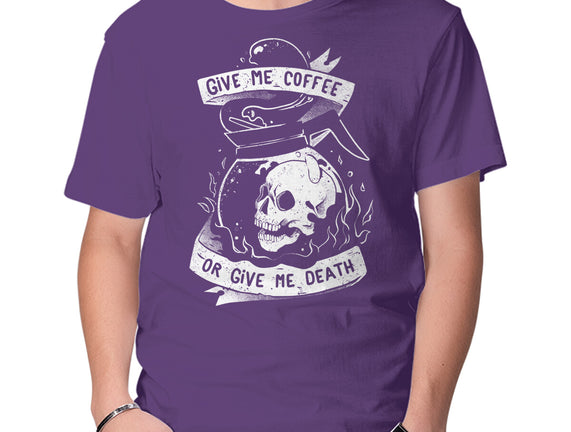 Give Me Coffee Or Give Me Death
